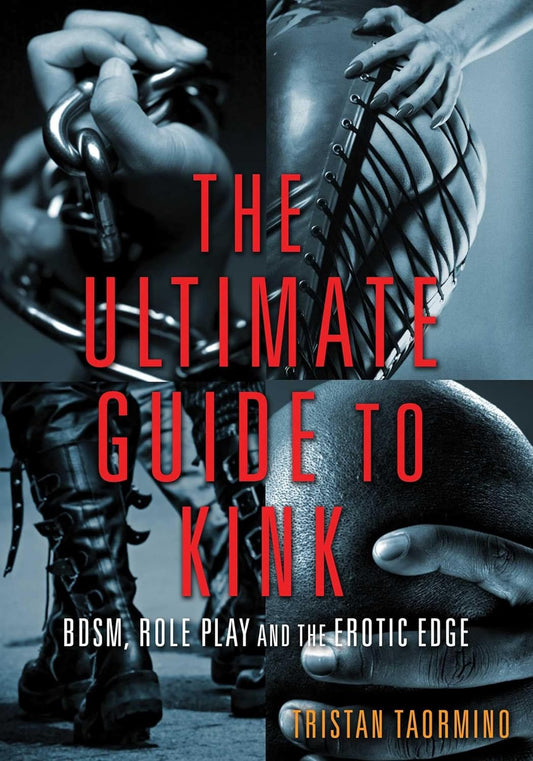 Ultimate Guide to Kink: BDSM, Role Play and the Erotic Edge