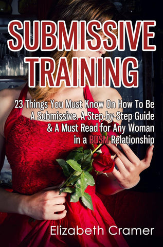Submissive Training: 23 Things You Must Know About How To Be A Submissive (Women's Guide to BDSM #3)