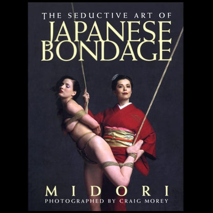 The Seductive Art of Japanese Bondage - by Midori